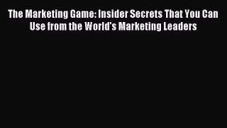 Read The Marketing Game: Insider Secrets That You Can Use from the World's Marketing Leaders