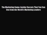 Read The Marketing Game: Insider Secrets That You Can Use from the World's Marketing Leaders