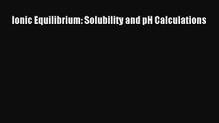 Download Ionic Equilibrium: Solubility and pH Calculations Ebook Free