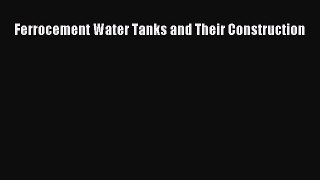 Download Ferrocement Water Tanks and Their Construction Ebook Online
