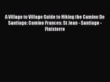 Read A Village to Village Guide to Hiking the Camino De Santiago: Camino Frances: St Jean -
