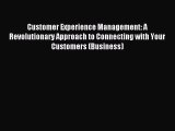 Read Customer Experience Management: A Revolutionary Approach to Connecting with Your Customers