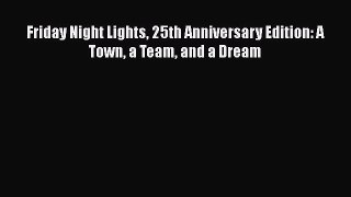 Read Friday Night Lights 25th Anniversary Edition: A Town a Team and a Dream Ebook Free