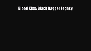 Read Blood Kiss: Black Dagger Legacy Ebook Free