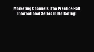 Read Marketing Channels (The Prentice Hall International Series in Marketing) Ebook Free