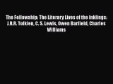 Read The Fellowship: The Literary Lives of the Inklings: J.R.R. Tolkien C. S. Lewis Owen Barfield