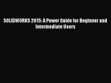 Download SOLIDWORKS 2015: A Power Guide for Beginner and Intermediate Users PDF Free
