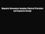 Read Magnetic Resonance Imaging: Physical Principles and Sequence Design Ebook Free