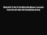 Read What Not To Do If You Marry An Abuser: Lessons from the girl who did everything wrong