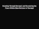 Read Breaking Through Betrayal: and Recovering the Peace Within (New Horizons in Therapy) Ebook