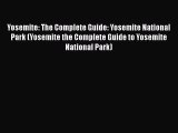 Read Yosemite: The Complete Guide: Yosemite National Park (Yosemite the Complete Guide to Yosemite