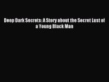 Download Deep Dark Secrets: A Story about the Secret Lust of a Young Black Man PDF Free