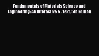 Read Fundamentals of Materials Science and Engineering: An Interactive e . Text 5th Edition