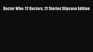 Download Doctor Who: 12 Doctors 12 Stories Slipcase Edition Ebook Free