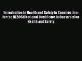 Read Introduction to Health and Safety in Construction: for the NEBOSH National Certificate