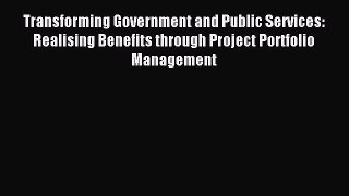 Read Transforming Government and Public Services: Realising Benefits through Project Portfolio