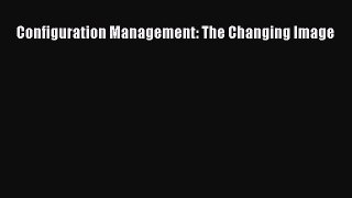 Read Configuration Management: The Changing Image Ebook Free