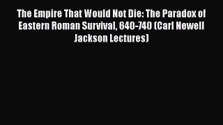 PDF The Empire That Would Not Die: The Paradox of Eastern Roman Survival 640-740 (Carl Newell