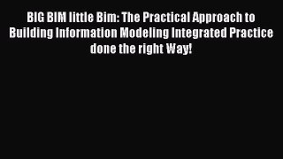 Read BIG BIM little Bim: The Practical Approach to Building Information Modeling Integrated