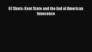PDF 67 Shots: Kent State and the End of American Innocence  EBook