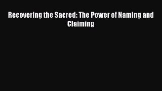 Download Recovering the Sacred: The Power of Naming and Claiming Free Books