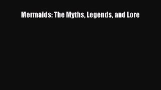 Read Mermaids: The Myths Legends and Lore PDF Online