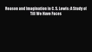 [PDF] Reason and Imagination in C. S. Lewis: A Study of Till We Have Faces [Read] Online