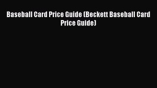 Read Baseball Card Price Guide (Beckett Baseball Card Price Guide) Ebook Online