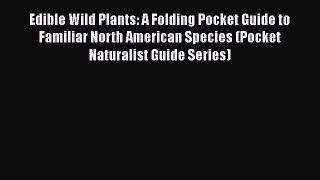 Read Edible Wild Plants: A Folding Pocket Guide to Familiar North American Species (Pocket