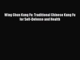 Read Wing Chun Kung Fu: Traditional Chinese Kung Fu for Self-Defense and Health Ebook Free