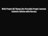 Download With Prayer All Things Are Possible Prayer Journal: Catholic Edition with Rosary PDF