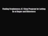 Read Finding Forgiveness: A 7-Step Program for Letting Go of Anger and Bitterness Ebook Free