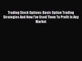 [PDF] Trading Stock Options: Basic Option Trading Strategies And How I've Used Them To Profit