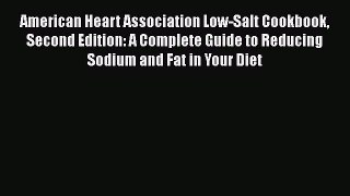 Read American Heart Association Low-Salt Cookbook Second Edition: A Complete Guide to Reducing