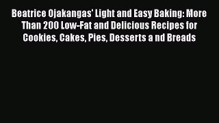 Read Beatrice Ojakangas' Light and Easy Baking: More Than 200 Low-Fat and Delicious Recipes
