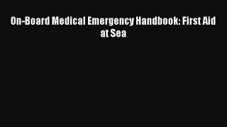 Read On-Board Medical Emergency Handbook: First Aid at Sea Ebook Free