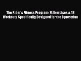 Download The Rider's Fitness Program: 74 Exercises & 18 Workouts Specifically Designed for