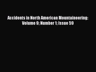 Télécharger la video: Read Accidents in North American Mountaineering: Volume 9 Number 1 Issue 59 Ebook Free