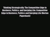 Read Thinking Strategically: The Competitive Edge in Business Politics and Everyday Life: Competitive