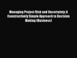 Read Managing Project Risk and Uncertainty: A Constructively Simple Approach to Decision Making