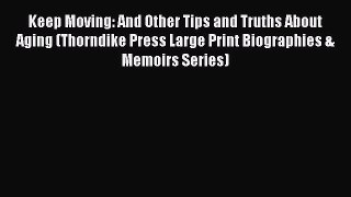Read Keep Moving: And Other Tips and Truths About Aging (Thorndike Press Large Print Biographies