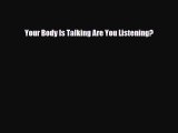 Read ‪Your Body Is Talking Are You Listening?‬ Ebook Free