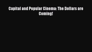 Download Capital and Popular Cinema: The Dollars are Coming! Ebook Online