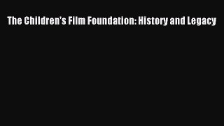 Read The Children's Film Foundation: History and Legacy Ebook Free