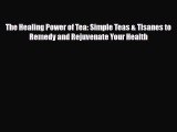 Read ‪The Healing Power of Tea: Simple Teas & Tisanes to Remedy and Rejuvenate Your Health‬