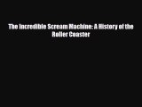 PDF The Incredible Scream Machine: A History of the Roller Coaster PDF Book Free