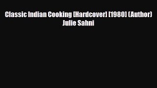 Download Classic Indian Cooking [Hardcover] [1980] (Author) Julie Sahni Ebook
