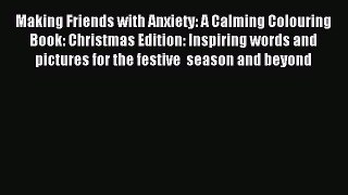 Read Making Friends with Anxiety: A Calming Colouring Book: Christmas Edition: Inspiring words