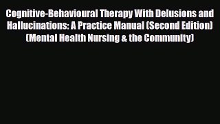 [Download] Cognitive-Behavioural Therapy With Delusions and Hallucinations: A Practice Manual