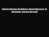 [PDF] Infusion Nursing: An Evidence-Based Approach 3e (Alexander Infusion Nursing) [PDF] Full